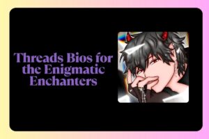 Threads Bios for the Enigmatic Enchanters