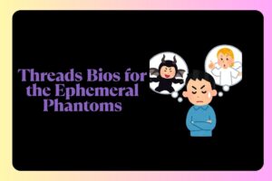 Threads Bios for the Ephemeral Phantoms