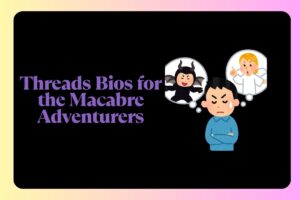 Threads Bios for the Macabre Adventurers