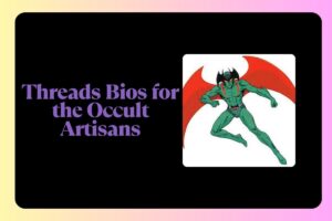 Threads Bios for the Occult Artisans
