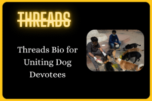 500+ Threads Bio for Dog Lovers
