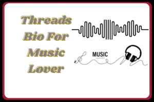 Best Threads Bio for Music Lovers