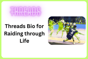 Threads Bio for Raiding through Life