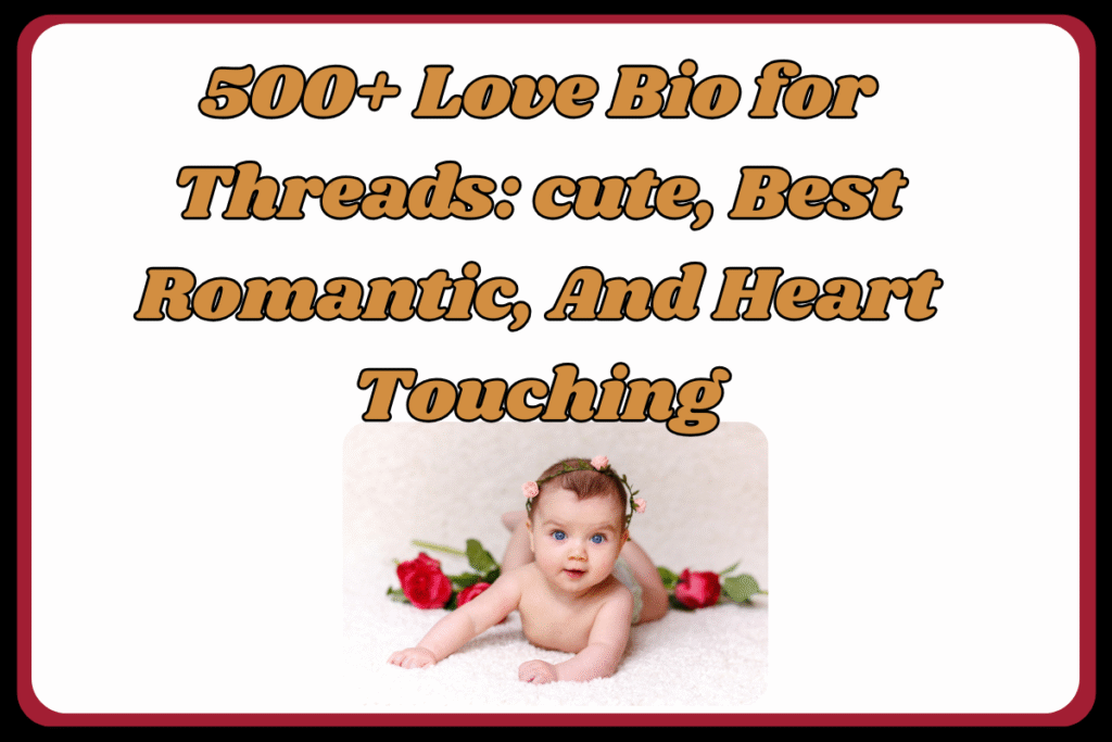 500+ Love Bio for Threads: cute, Best Romantic, And Heart Touching