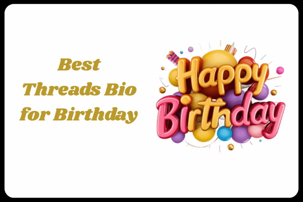 Best Threads Bio for Birthday