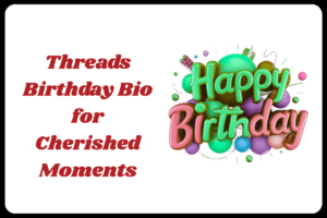 Best Threads Bio for Birthday