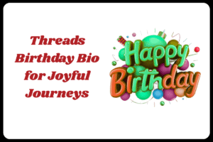 Best Threads Bio for Birthday