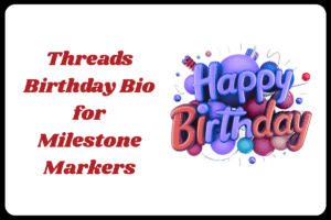 Best Threads Bio for Birthday