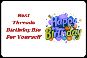 Best Threads Bio for Birthday