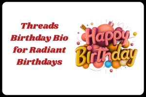 Best Threads Bio for Birthday