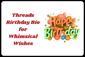 Best Threads Bio for Birthday