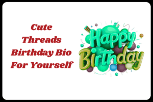 Best Threads Bio for Birthday