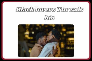 Black Lover’s bios for Threads