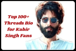 Top 100+ Threads Bio for Kabir Singh Fans