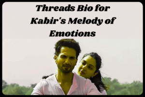 Top 100+ Threads Bio for Kabir Singh Fans