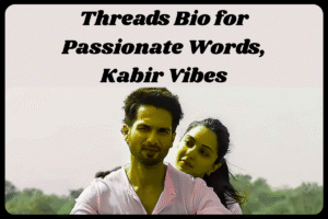 Top 100+ Threads Bio for Kabir Singh Fans