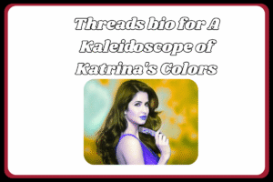 Best Threads Bio for Katrina Kaif Fans