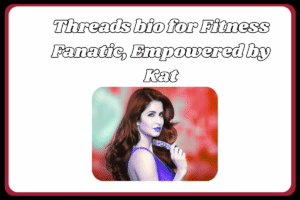 Best Threads Bio for Katrina Kaif Fans