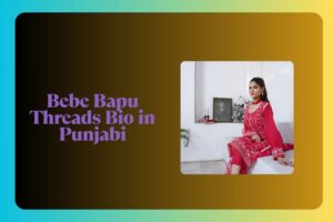Bebe Bapu Threads Bio in Punjabi