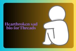 Heartbroken sad bio for Threads