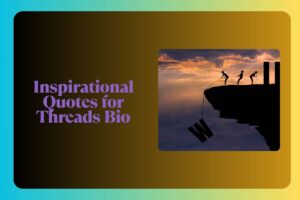 Inspirational Quotes for Threads Bio