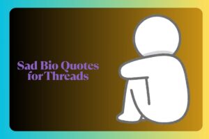 Sad Bio Quotes for Threads
