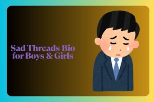Sad Threads Bio for Boys & Girls