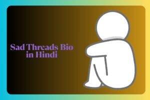 Sad Threads Bio in Hindi