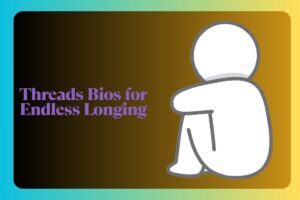 Threads Bios for Endless Longing