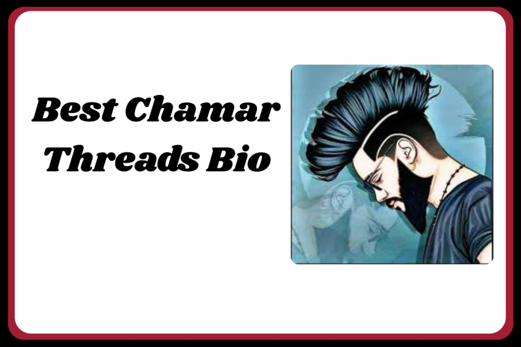 Best Chamar Threads Bio