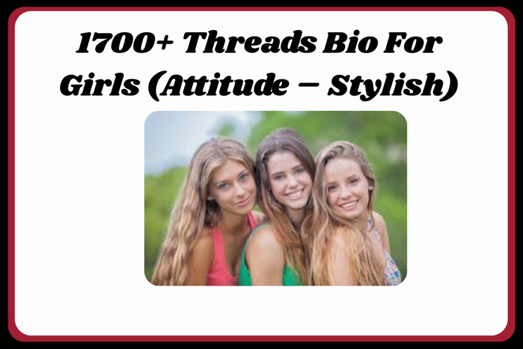 1700+ Threads Bio For Girls (Attitude – Stylish)
