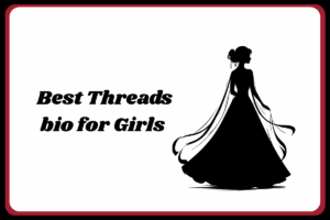 1700+ Threads Bio For Girls (Attitude – Stylish)