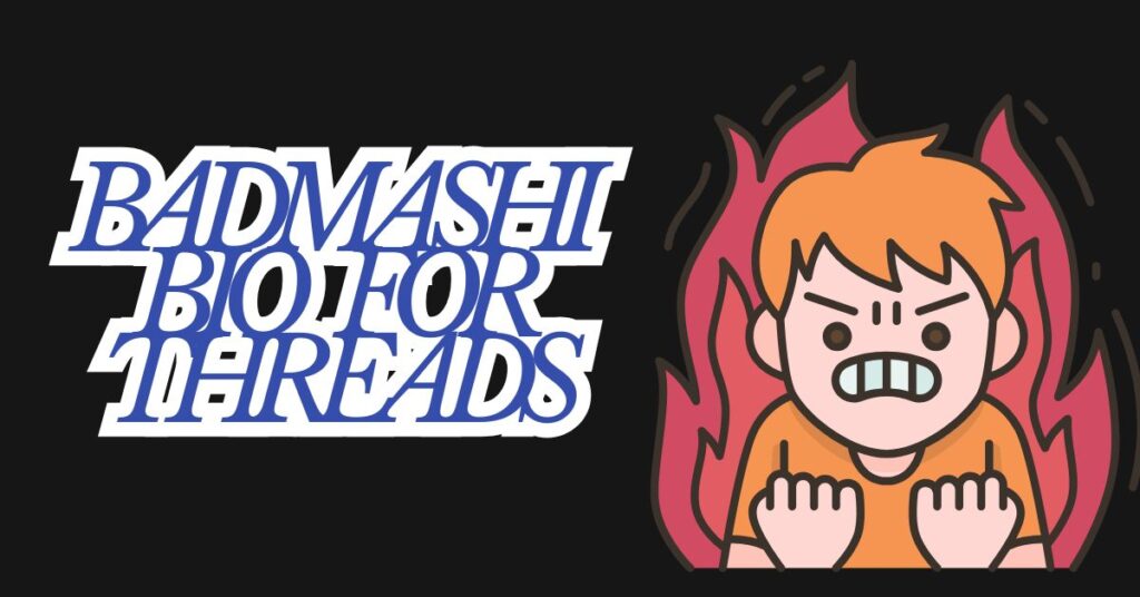 Badmashi Bio For Threads