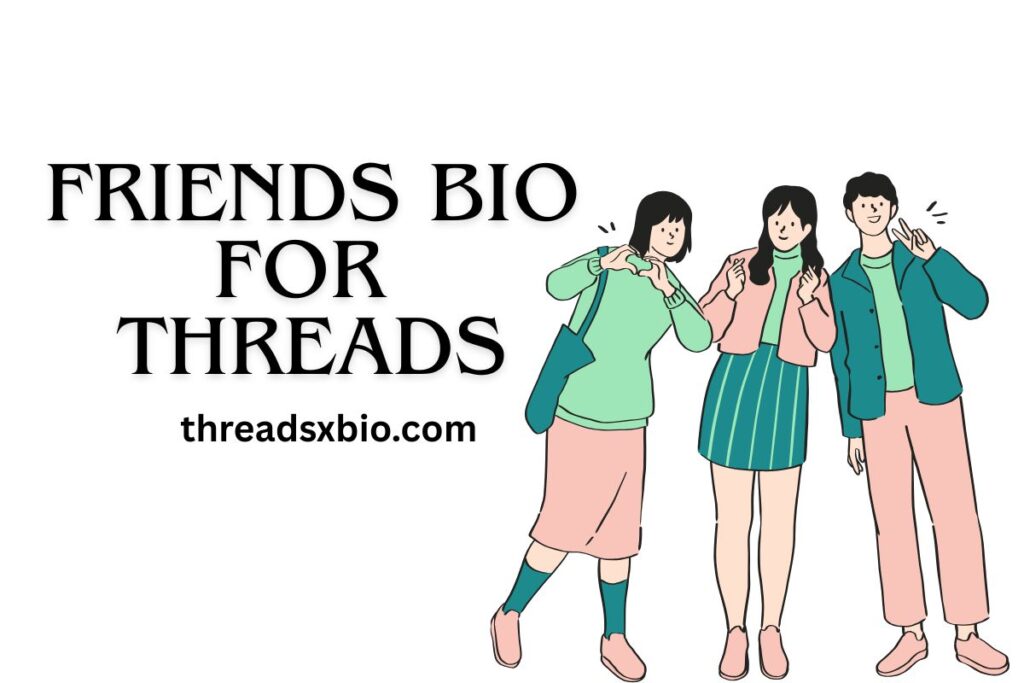 Friends Bio For Threads