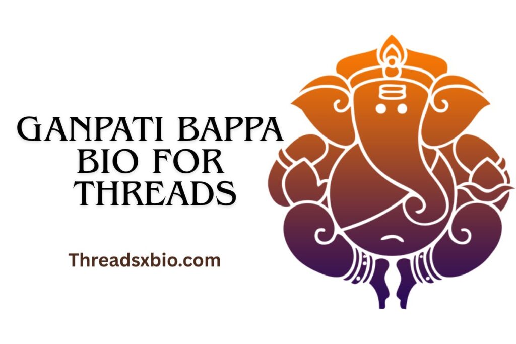 Ganpati Bappa Bio For Threads