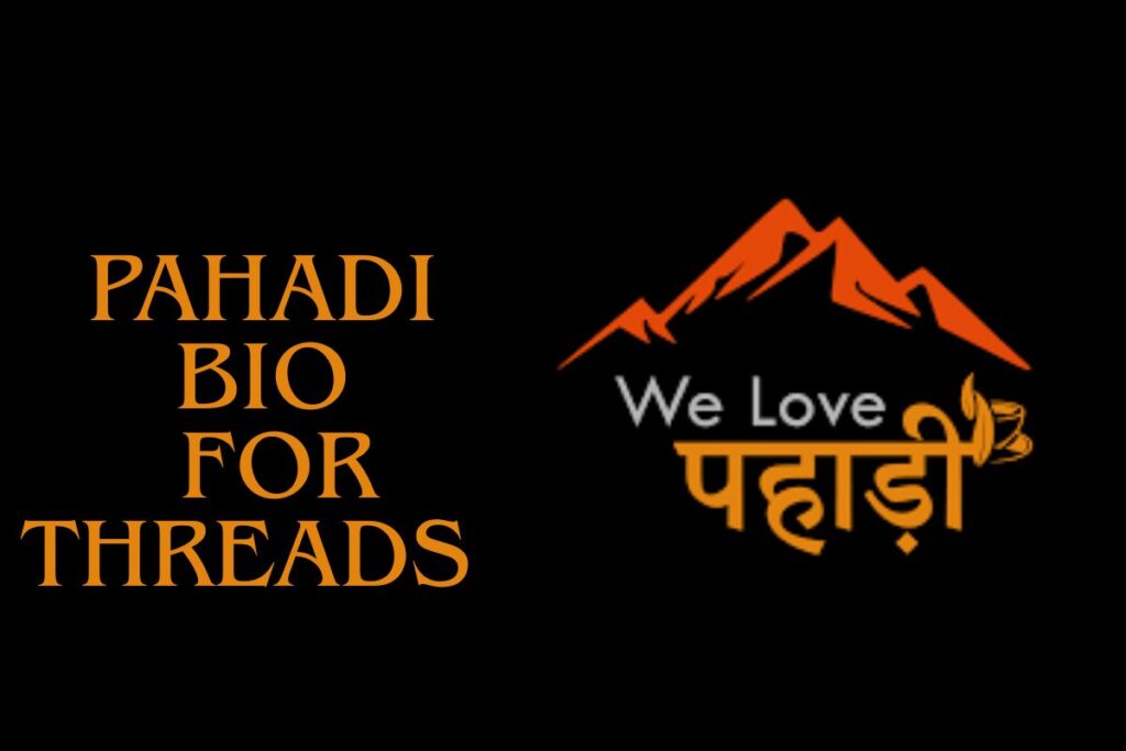 Pahadi Bio For Threads