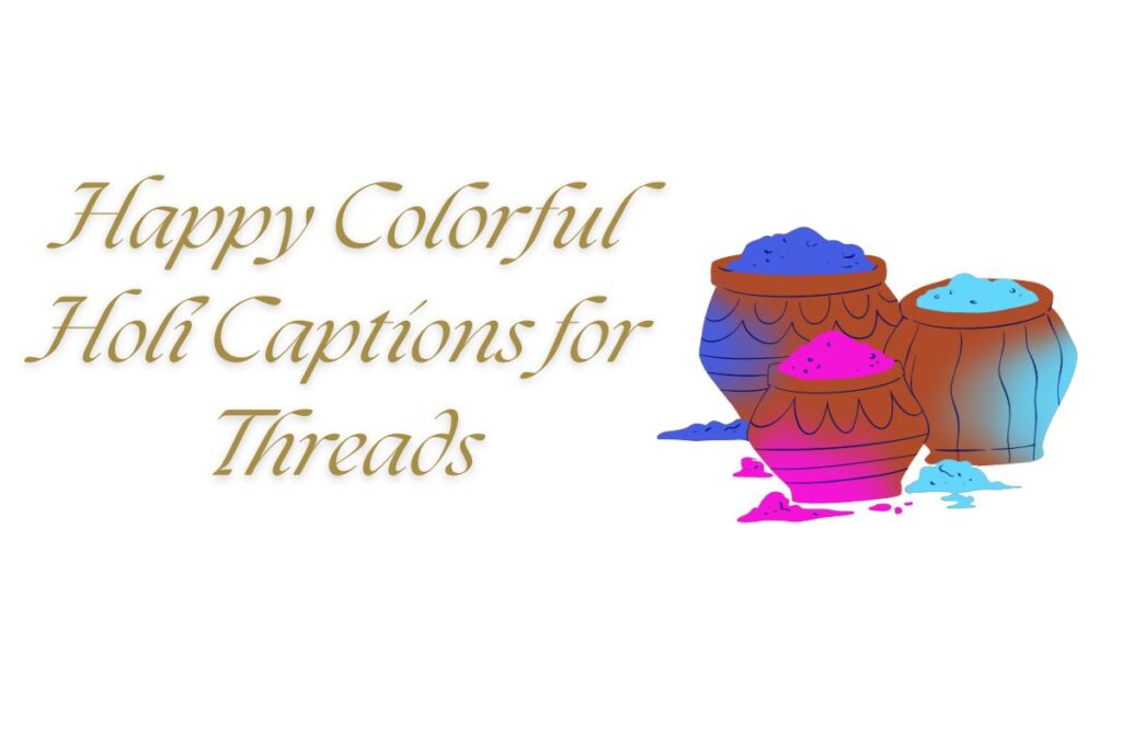 Happy Colorful Holi Captions for Threads